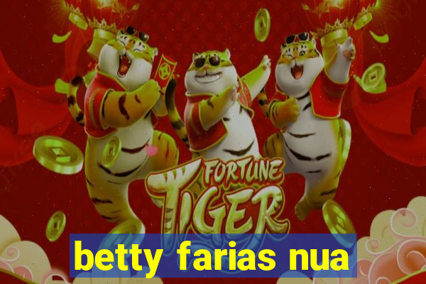 betty farias nua